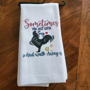 Sometimes you just gotta say CLUCK and walk away  Tea Towel